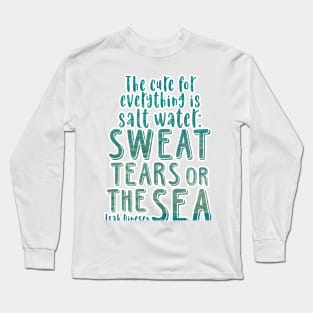 Isak Dinesen quote - The cure for everything is salt water Long Sleeve T-Shirt